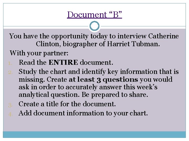 Document “B” You have the opportunity today to interview Catherine Clinton, biographer of Harriet