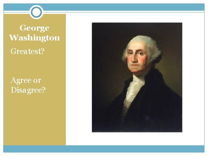George Washington Greatest? Agree or Disagree? 