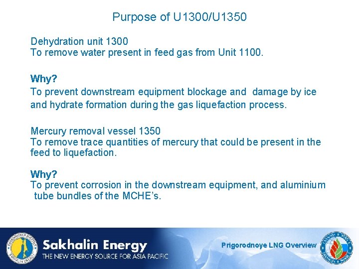 Purpose of U 1300/U 1350 Dehydration unit 1300 To remove water present in feed