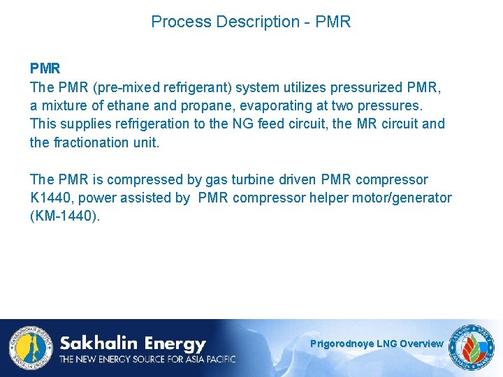 Process Description - PMR The PMR (pre-mixed refrigerant) system utilizes pressurized PMR, a mixture