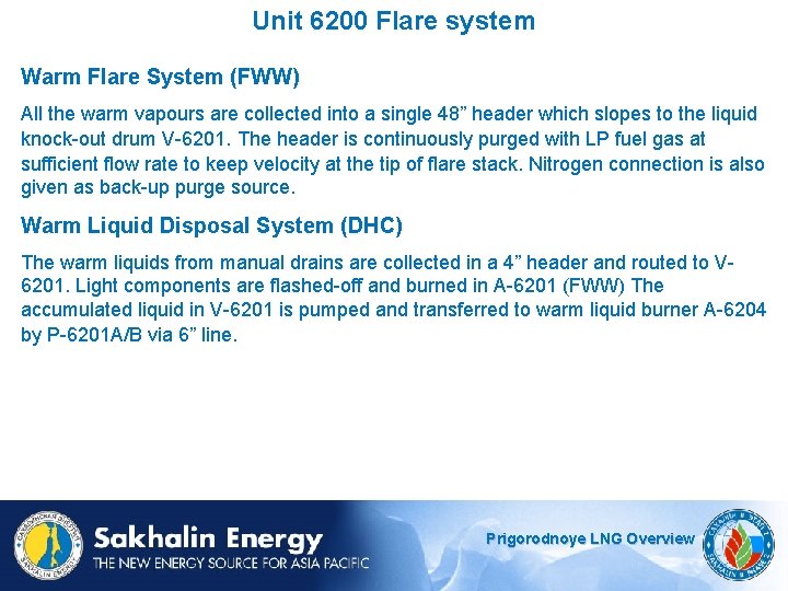 Unit 6200 Flare system Warm Flare System (FWW) All the warm vapours are collected