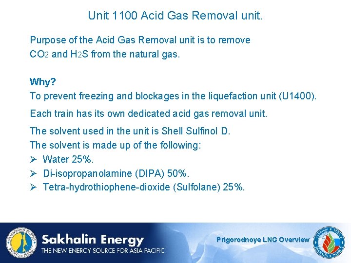 Unit 1100 Acid Gas Removal unit. Purpose of the Acid Gas Removal unit is