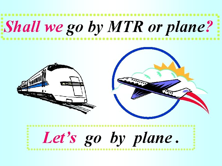 Shall we go by MTR or plane? Let’s go by plane. 