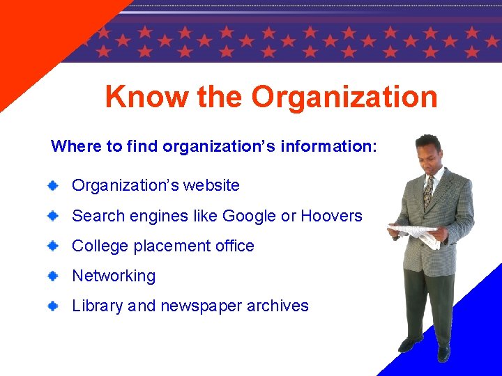 Know the Organization Where to find organization’s information: Organization’s website Search engines like Google