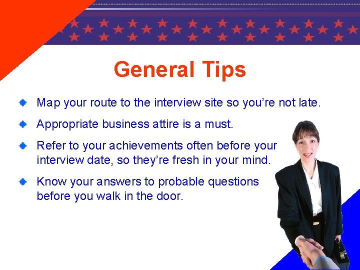 General Tips Map your route to the interview site so you’re not late. Appropriate