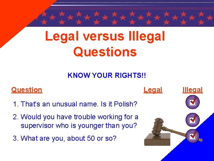 Legal versus Illegal Questions KNOW YOUR RIGHTS!! Question 1. That’s an unusual name. Is