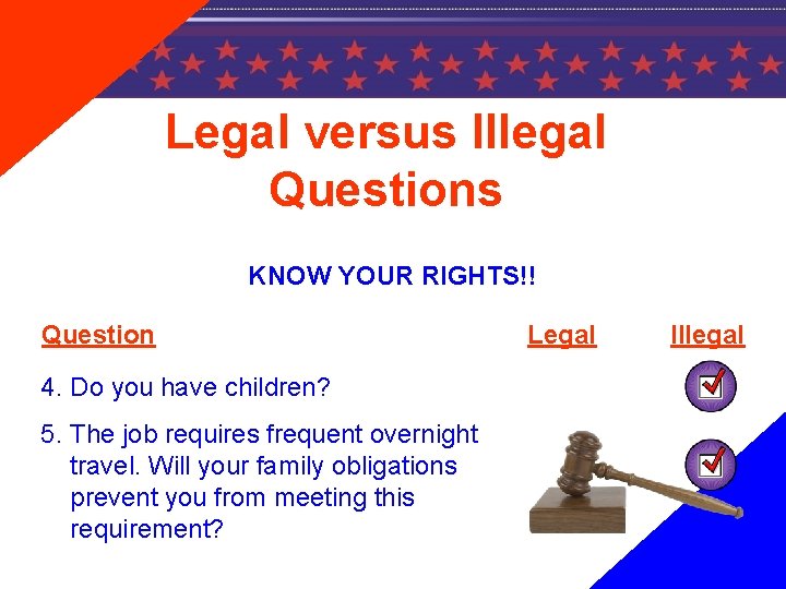 Legal versus Illegal Questions KNOW YOUR RIGHTS!! Question 4. Do you have children? 5.