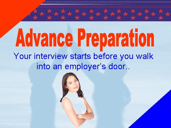 Your interview starts before you walk into an employer’s door. . 