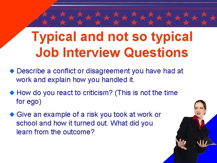 Typical and not so typical Job Interview Questions Describe a conflict or disagreement you