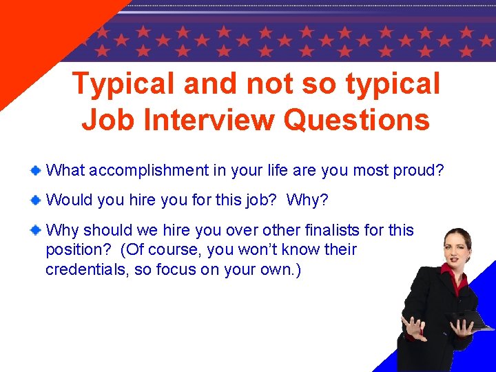 Typical and not so typical Job Interview Questions What accomplishment in your life are
