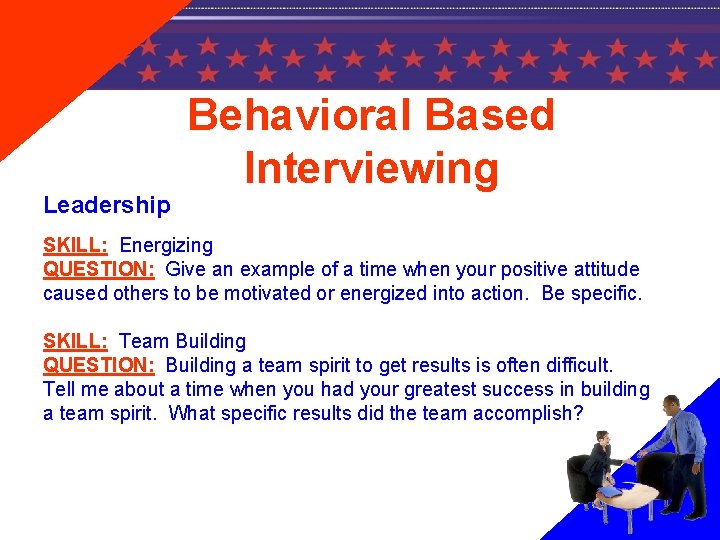 Leadership Behavioral Based Interviewing SKILL: Energizing QUESTION: Give an example of a time when