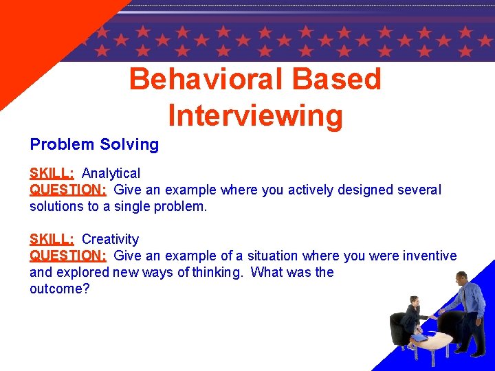Behavioral Based Interviewing Problem Solving SKILL: Analytical QUESTION: Give an example where you actively