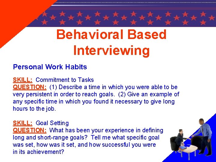 Behavioral Based Interviewing Personal Work Habits SKILL: Commitment to Tasks QUESTION: (1) Describe a