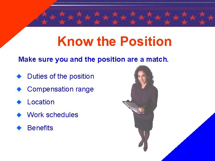 Know the Position Make sure you and the position are a match. Duties of