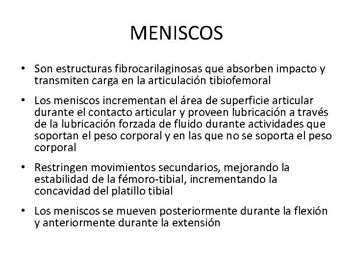 MENISCOS • Son estructuras fibrocarilaginosas que absorben impacto y transmiten carga en la articulación