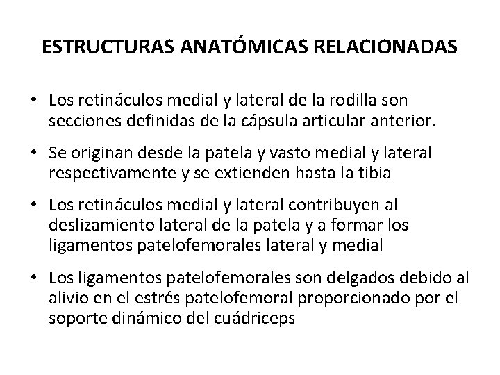 ESTRUCTURAS ANATÓMICAS RELACIONADAS • Los retináculos medial y lateral de la rodilla son secciones