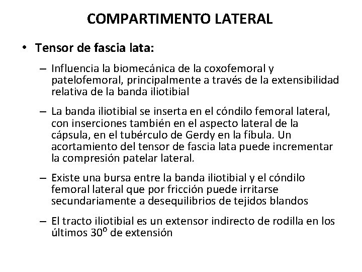 COMPARTIMENTO LATERAL • Tensor de fascia lata: – Influencia la biomecánica de la coxofemoral