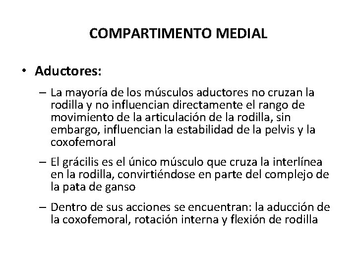 COMPARTIMENTO MEDIAL • Aductores: – La mayoría de los músculos aductores no cruzan la