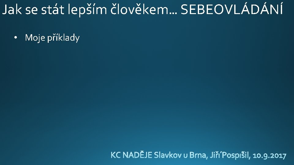 Jak se stát lepším člověkem… SEBEOVLÁDÁNÍ • Moje příklady 