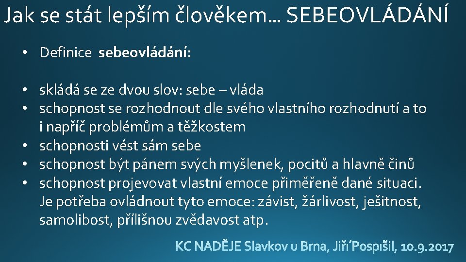 Jak se stát lepším člověkem… SEBEOVLÁDÁNÍ • Definice sebeovládání: • skládá se ze dvou