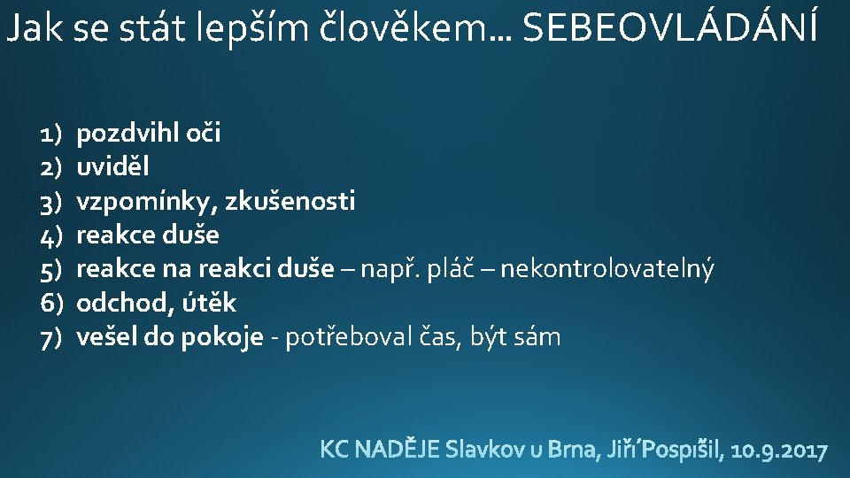 Jak se stát lepším člověkem… SEBEOVLÁDÁNÍ 1) 2) 3) 4) 5) 6) 7) pozdvihl