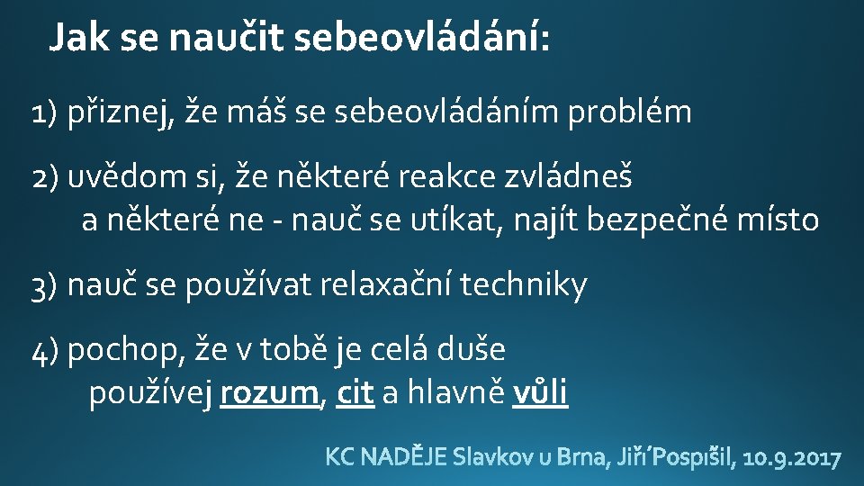 Jak se naučit sebeovládání: 1) přiznej, že máš se sebeovládáním problém 2) uvědom si,
