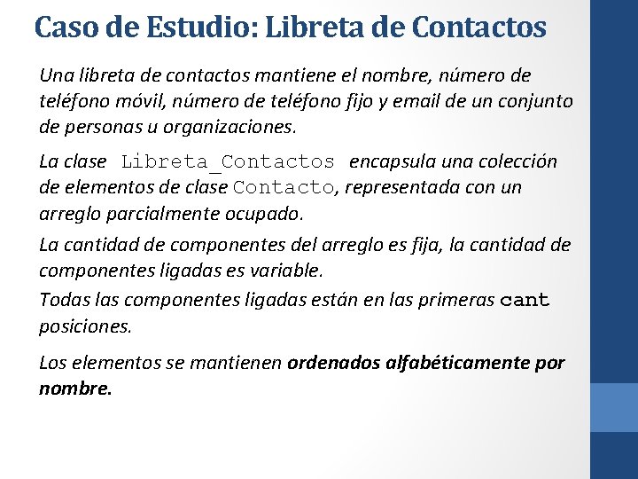 Caso de Estudio: Libreta de Contactos Una libreta de contactos mantiene el nombre, número