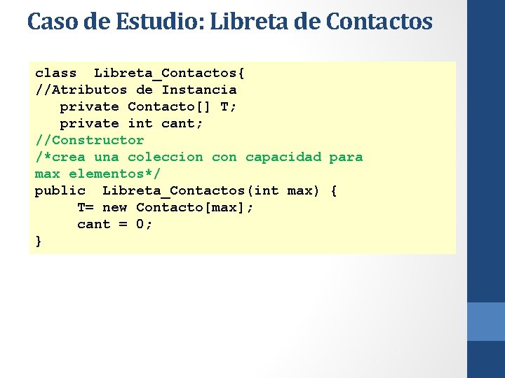 Caso de Estudio: Libreta de Contactos class Libreta_Contactos{ //Atributos de Instancia private Contacto[] T;