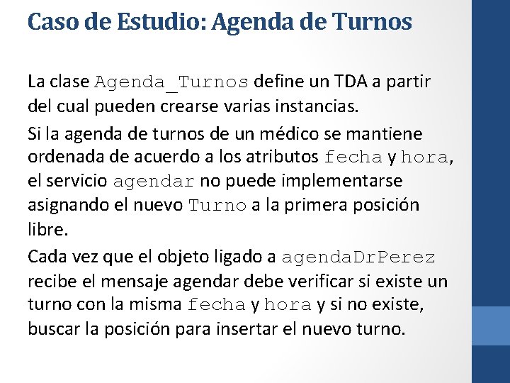 Caso de Estudio: Agenda de Turnos La clase Agenda_Turnos define un TDA a partir