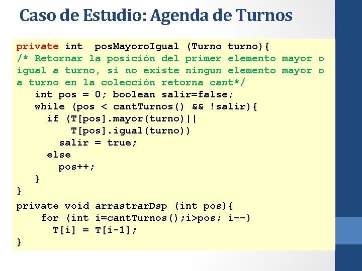 Caso de Estudio: Agenda de Turnos private int pos. Mayoro. Igual (Turno turno){ /*