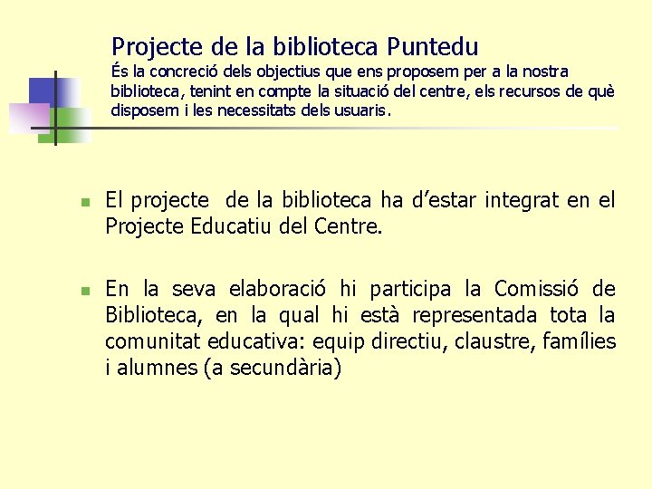 Projecte de la biblioteca Puntedu És la concreció dels objectius que ens proposem per