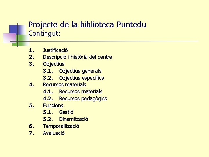 Projecte de la biblioteca Puntedu Contingut: 1. 2. 3. 4. 5. 6. 7. Justificació