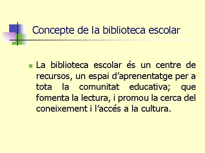 Concepte de la biblioteca escolar n La biblioteca escolar és un centre de recursos,