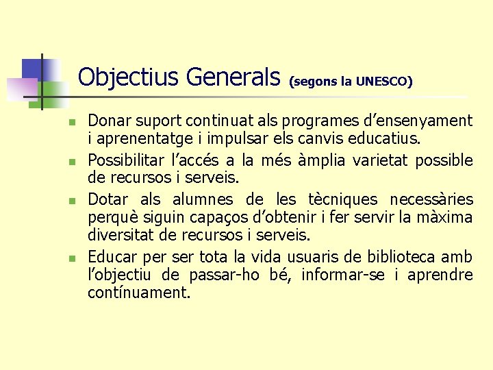 Objectius Generals n n (segons la UNESCO) Donar suport continuat als programes d’ensenyament i