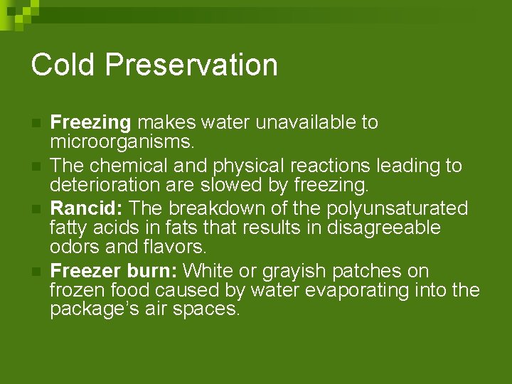 Cold Preservation n n Freezing makes water unavailable to microorganisms. The chemical and physical