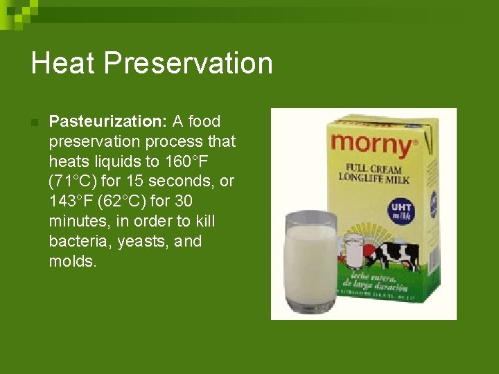 Heat Preservation n Pasteurization: A food preservation process that heats liquids to 160°F (71°C)