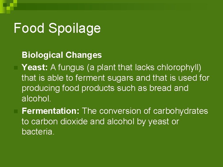 Food Spoilage n n Biological Changes Yeast: A fungus (a plant that lacks chlorophyll)