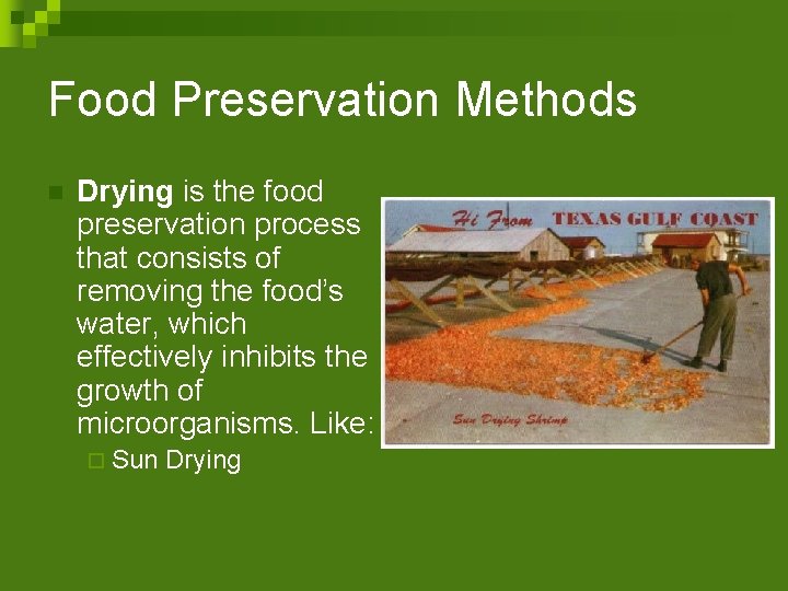 Food Preservation Methods n Drying is the food preservation process that consists of removing