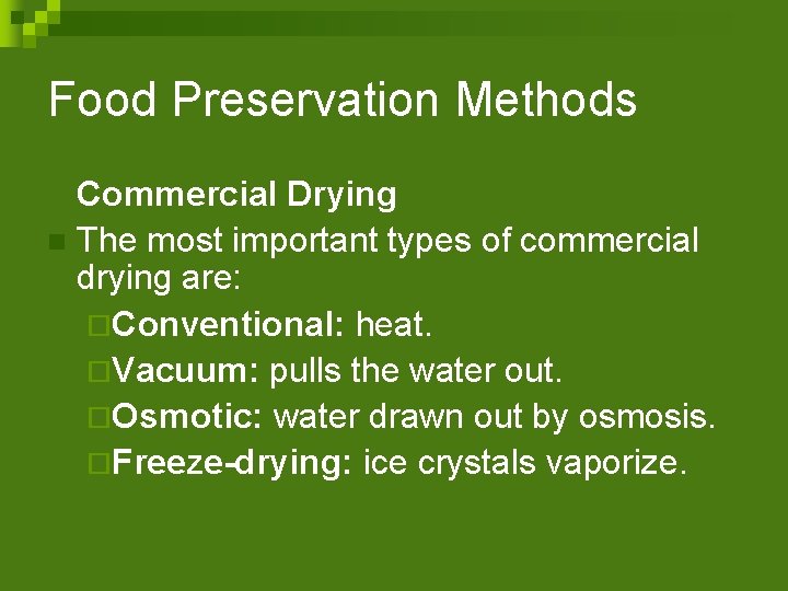 Food Preservation Methods Commercial Drying n The most important types of commercial drying are: