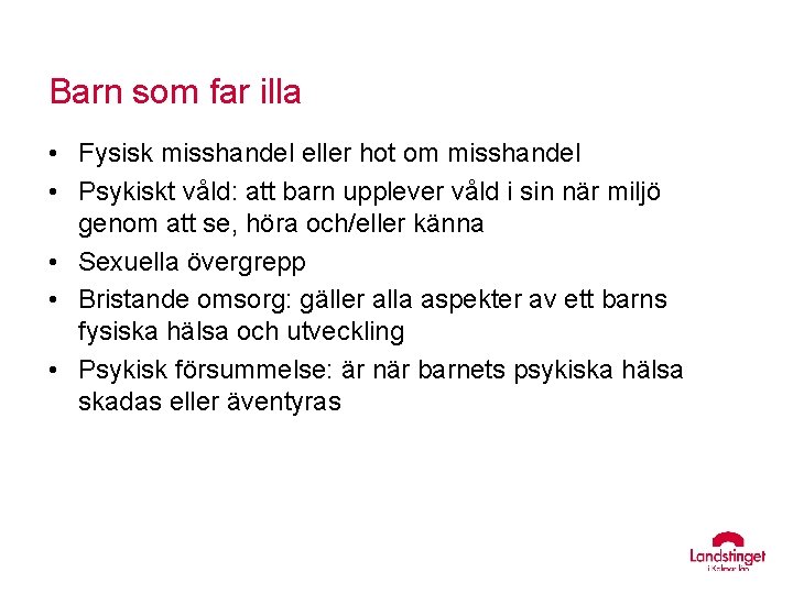 Barn som far illa • Fysisk misshandel eller hot om misshandel • Psykiskt våld: