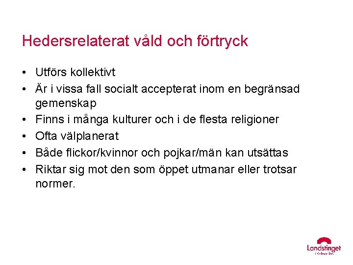 Hedersrelaterat våld och förtryck • Utförs kollektivt • Är i vissa fall socialt accepterat