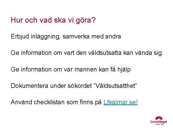 Hur och vad ska vi göra? Erbjud inläggning, samverka med andra Ge information om