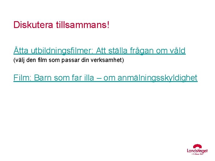 Diskutera tillsammans! Åtta utbildningsfilmer: Att ställa frågan om våld (välj den film som passar