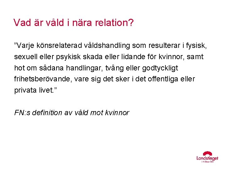 Vad är våld i nära relation? ”Varje könsrelaterad våldshandling som resulterar i fysisk, sexuell