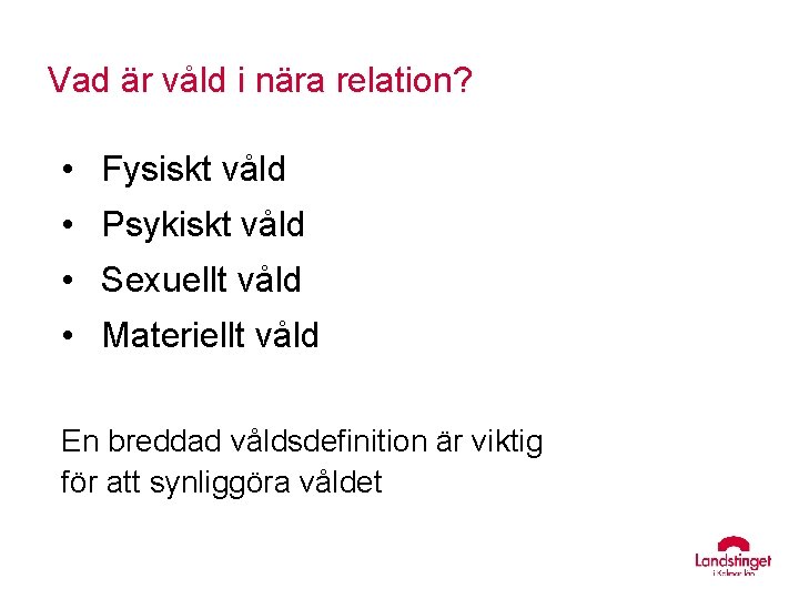 Vad är våld i nära relation? • Fysiskt våld • Psykiskt våld • Sexuellt