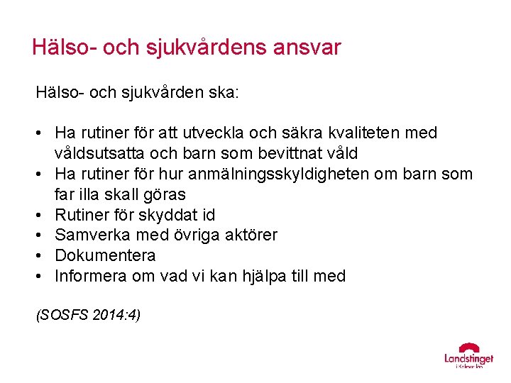 Hälso- och sjukvårdens ansvar Hälso- och sjukvården ska: • Ha rutiner för att utveckla