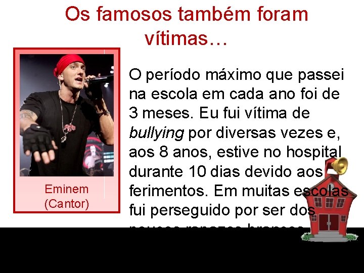 Os famosos também foram vítimas… Eminem (Cantor) O período máximo que passei na escola