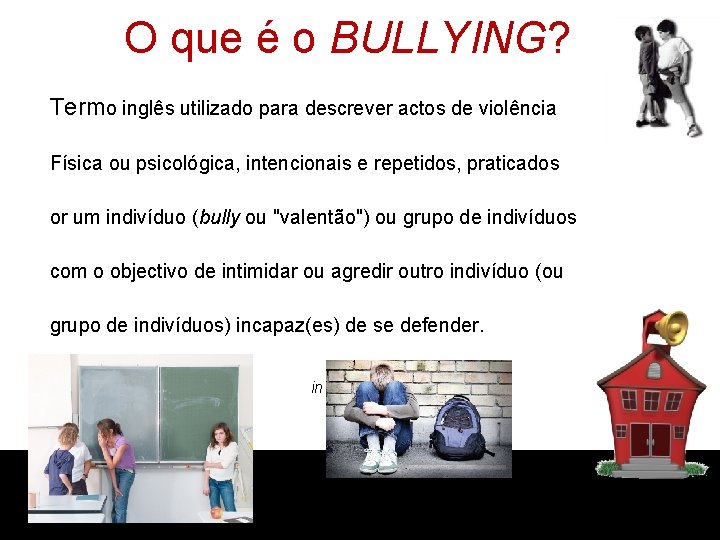 O que é o BULLYING? Termo inglês utilizado para descrever actos de violência Física