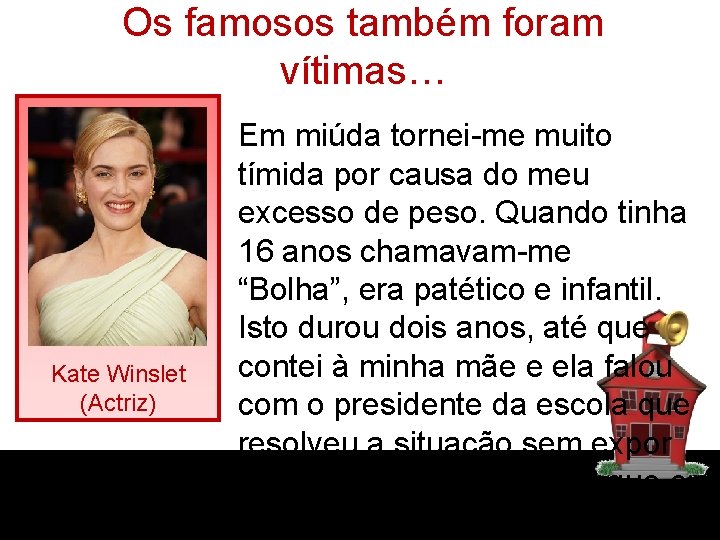 Os famosos também foram vítimas… Kate Winslet (Actriz) Em miúda tornei-me muito tímida por