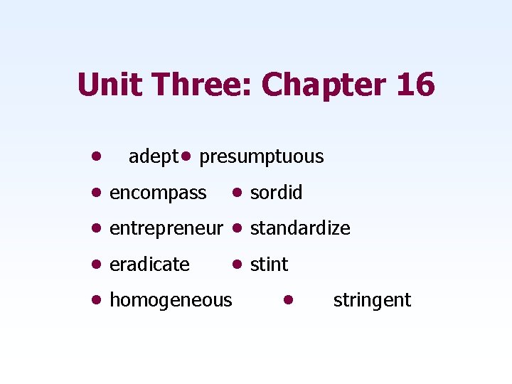 Unit Three: Chapter 16 • adept • presumptuous • encompass • sordid • entrepreneur